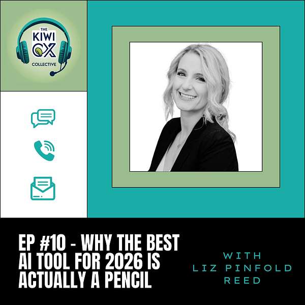 CCNNZ Kiwi Collective CX Podcast featuring Liz Pinfold Reed EP #10 why the best AI to for 2026 is actually a pencil
